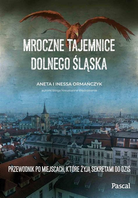 Mroczne Tajemnice Dolnego L Ska Przewodnik Po Miejscach Kt Re Yj