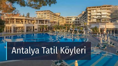 Antalya Tatil Köyleri 2023 Gidilecek Yerler Türkiye de ve Dünyada