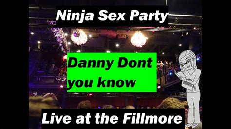 Ninja Sex Party Danny Dont You Know Live End Of Show Youtube