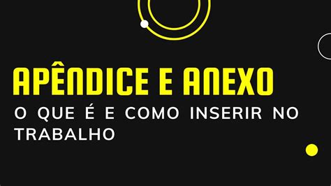 Diferen A Entre Ap Ndice E Anexo Explica O E Exemplos De Acordo