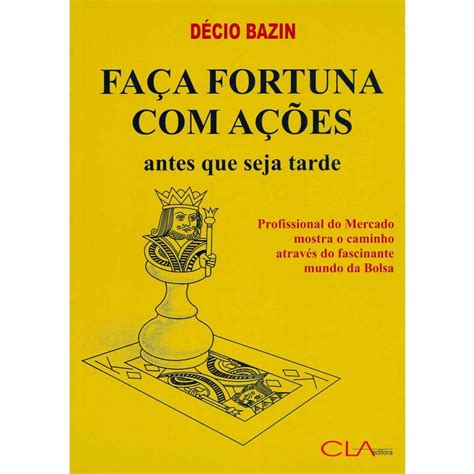 Livro Fa A Fortuna A Es Antes Que Seja Tarde D Cio Bazin