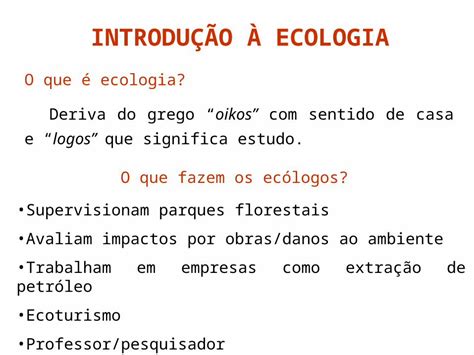 PPT INTRODUÇÃO À ECOLOGIA O que é ecologia Deriva do grego oikos