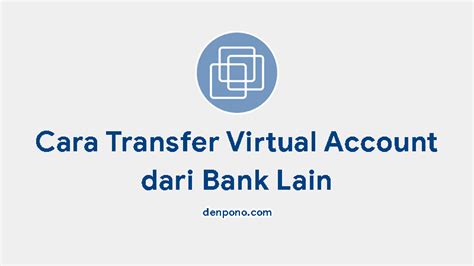 Cara Transfer Virtual Account Beda Bank Secara Mudah Denpono Blog