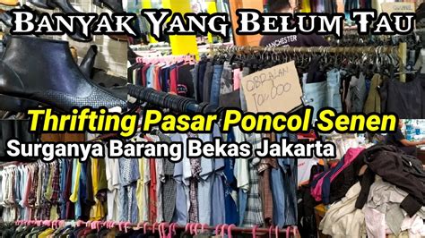 Thrifting Di Pasar Loak Terbesar Dan Terlengkap Di Pasar Poncol Senen