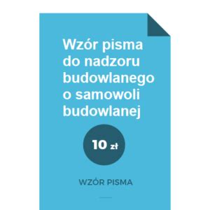 Wzór pisma do nadzoru budowlanego o samowoli budowlanej