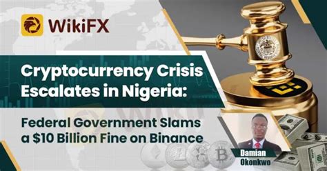 Cryptocurrency Crisis Escalates In Nigeria Federal Government Slams A 10 Billion Fine On