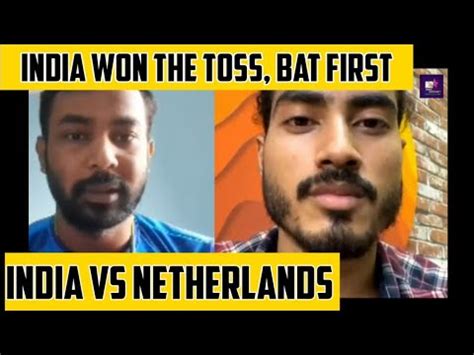 India Vs Netherlands India Won The Toss Elected To Bat First World