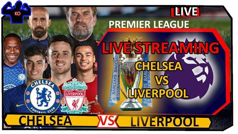 Chelsea Vs Liverpool Live Streaming Full Match Youtube