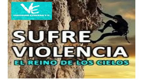 El Reino De Los Cielos Sufre Violencia Youtube