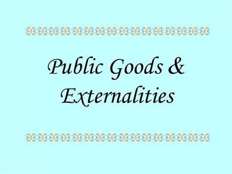 Ppt Public Goods And Externalities Powerpoint Presentation Free