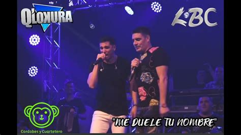 Q Lokura Ft Lbc Me Duele Tu Nombre Envivo Qlk Lbc Youtube