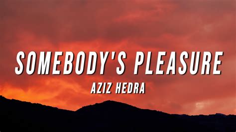 Aziz Hedra Somebody S Pleasure Lyrics YouTube