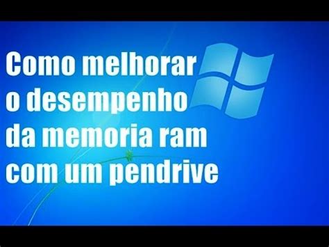 COMO MELHORAR O DESEMPENHO DA MEMORIA RAM UM PENDRIVE SEM USAR