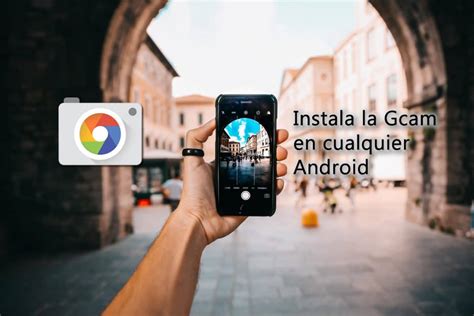 Ya Puedes Instalar La Gcam En Cualquier Android