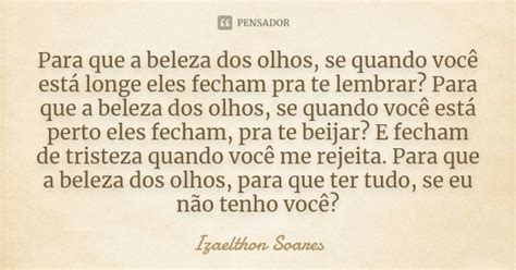 Para Que A Beleza Dos Olhos Se Quando Izaelthon Soares Pensador