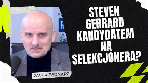 J BEDNARZ STEVEN GERRARD NIE MA DOŚWIADCZENIA W REPREZENTACJI KTO