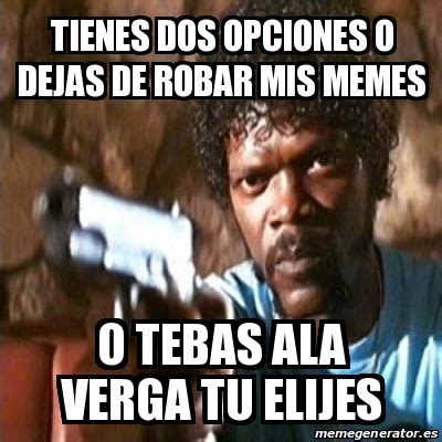 Meme Pulp Fiction Tienes Dos Opciones O Dejas De Robar Mis Memes O