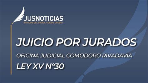 Juicio Por Jurados Oficina Judicial Comodoro Rivadavia Chubut Ley