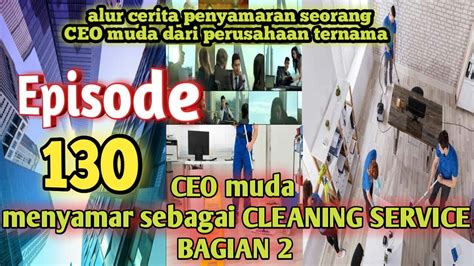 130 Ceo Perusahaan Menyamar Sebagai Cleaning Service Alur Cerita