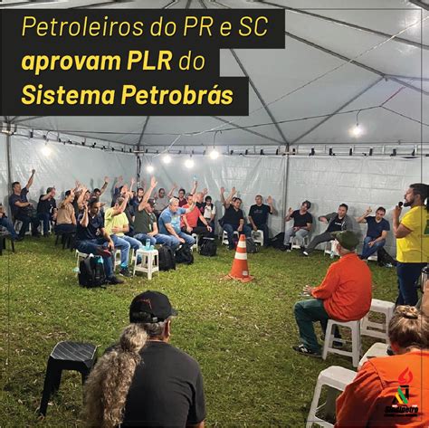 Petroleiros Do Pr E Sc Aprovam Plr Do Sistema Petrobr S Sindipetro Pr Sc