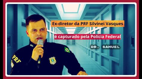 Ex diretor da PRF Silvinei Vasques é capturado pela Polícia Federal