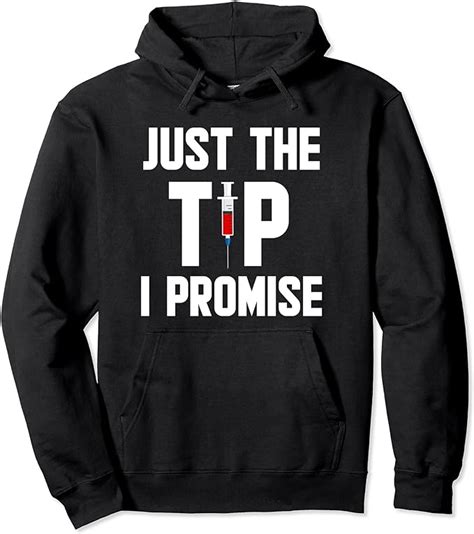 Just The Tip I Promise Funny Nurse T Pullover Hoodie