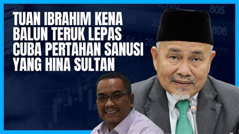 Tuan Ibrahim Kena Balun Habis Lepas Cuba Pertahankan Sanusi Yang