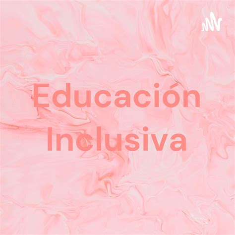 سلسلة بودكاست Educación Inclusiva Apple Podcasts