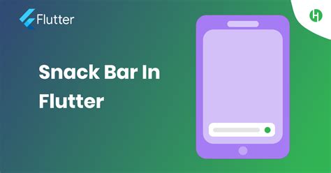 A Quick Guide To Snack Bar In Flutter Hupen Design Hupen Design