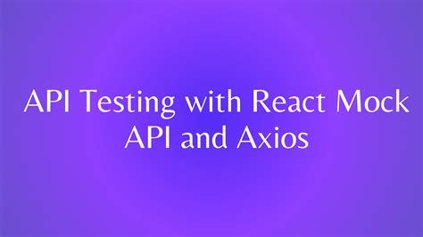 Mastering Api Testing With React Mock Api And Axios