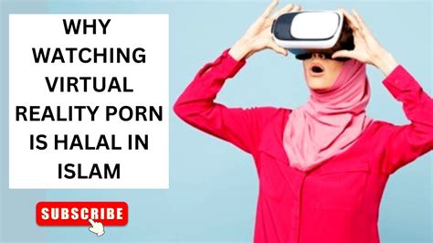 Why Watching Virtual Reality Porn Is Halal In Islam Youtube