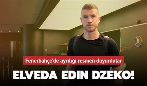 Elveda Edin Dzeko Fenerbah E De Ayr L Resmen Duyurdular