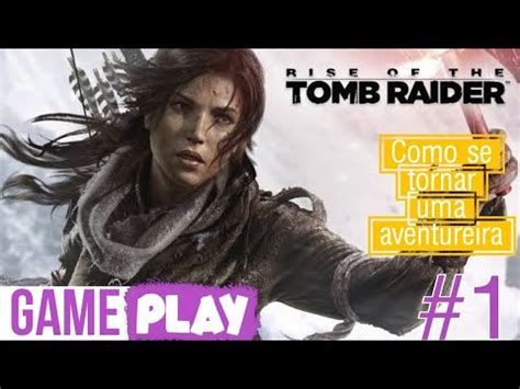 Rise of The Tomb Raider 1 Início de gameplay GAMEPLAY YouTube