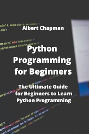 Python Programming For Beginners The Ultimate Guide For Beginners To