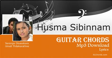 Husma Sibinnam Chords Lyrics Mp3 Download Saranga Disasekara Umali