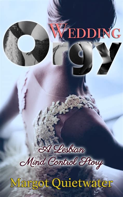 The Wedding Orgy A Lesbian Mind Control Story By Margot Quietwater Goodreads