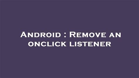 Android Remove An Onclick Listener YouTube