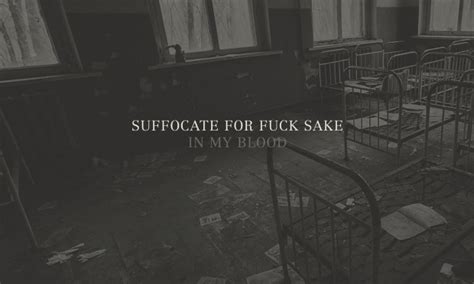 Suffocate For Fuck Sake In My Blood