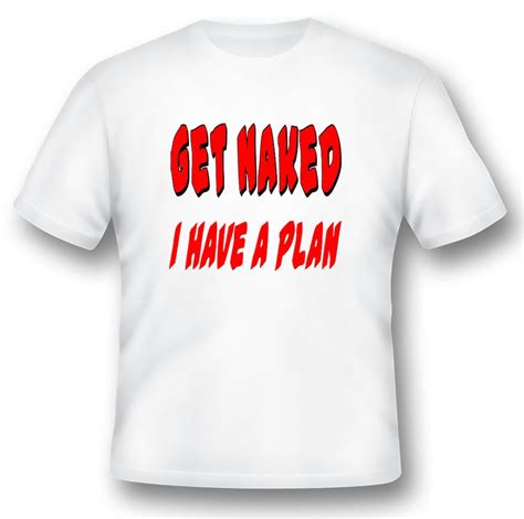 Get Naked I Have A Plan Tee Shirt Black Or White Etsy