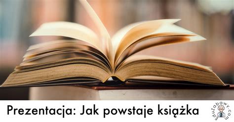 Prezentacja Jak Powstaje Ksi Ka Dla Dzieci Uczni W