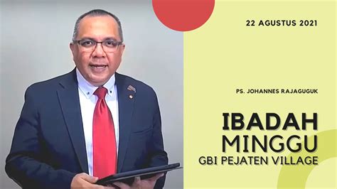 IBADAH MINGGU GBI PEJATEN VILLAGE 22 AGUSTUS 2021 Ps Johannes