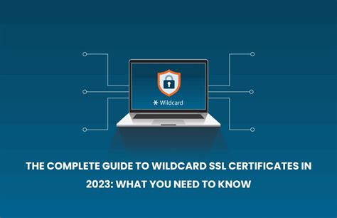 The Complete Guide To Wildcard Ssl Certificates In 2023 What You Need