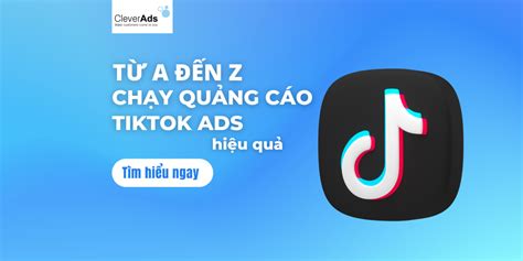 Tiktok Ads Từ A Z Cách Chạy Quảng Cáo Tiktok Hiệu Quả Nhất