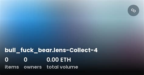 Bull Fuck Bear Lens Collect 4 Collection OpenSea
