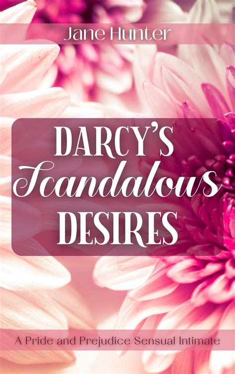 Darcy's Scandalous Desires: A Pride and Prejudice Sensual Intimate by