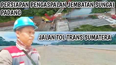 Update Kondisi Terkini Proyek Tol Trans Sumatera Persiapan Pengaspalan