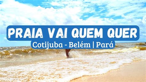 Praia Vai Quem Quer na Ilha de Cotijuba Belém Pará YouTube