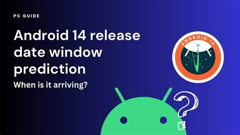 Android Release Date Window Prediction When Is It Arriving Pc Guide