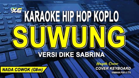 Suwung Karaoke Koplo Nada Pria Heyek Crew Versi Dike Sabrina Youtube