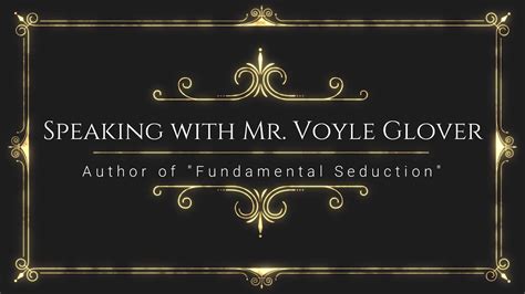 Speaking With Mr Voyle Glover On Fundamental Seduction The Scandal